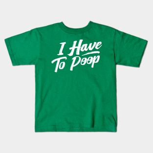 i have to poop Kids T-Shirt